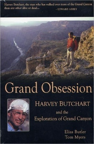 Grand Obsession - Harvey Butchart and the Exploration of Grand Canyon